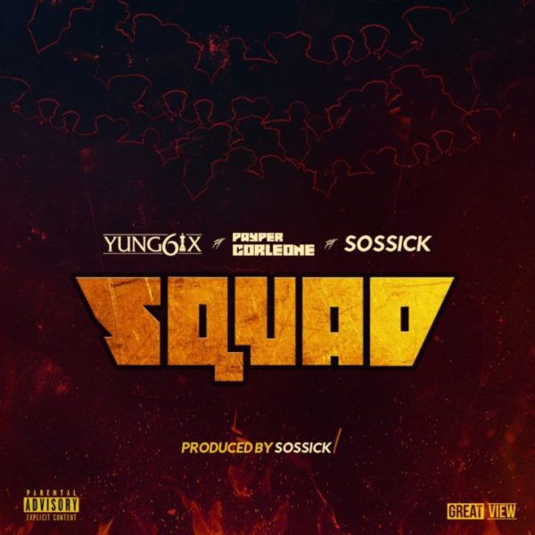 Yung6ix ft. Sossick & Payper Corleone – Squad