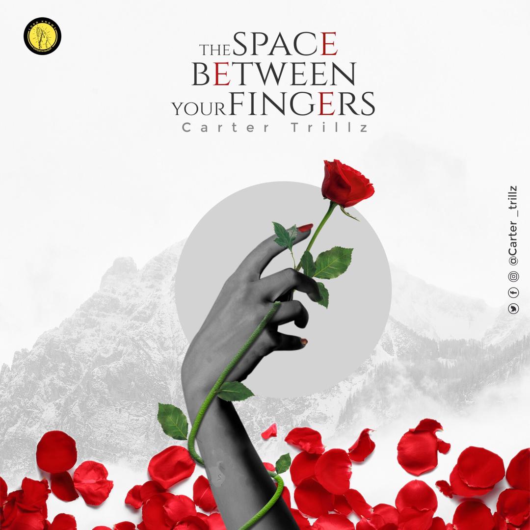 Carter Trillz - The Space Between Your Fingers.