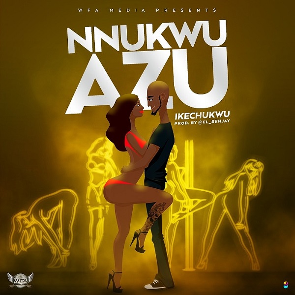 Ikechukwu – Nnukwu Azu