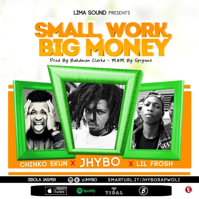 Jhybo Ft. Chinko Ekun & Lil Frosh – Small Work, Big Money