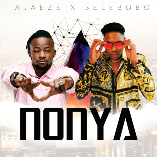 Ajaeze x Selebobo - Nonya