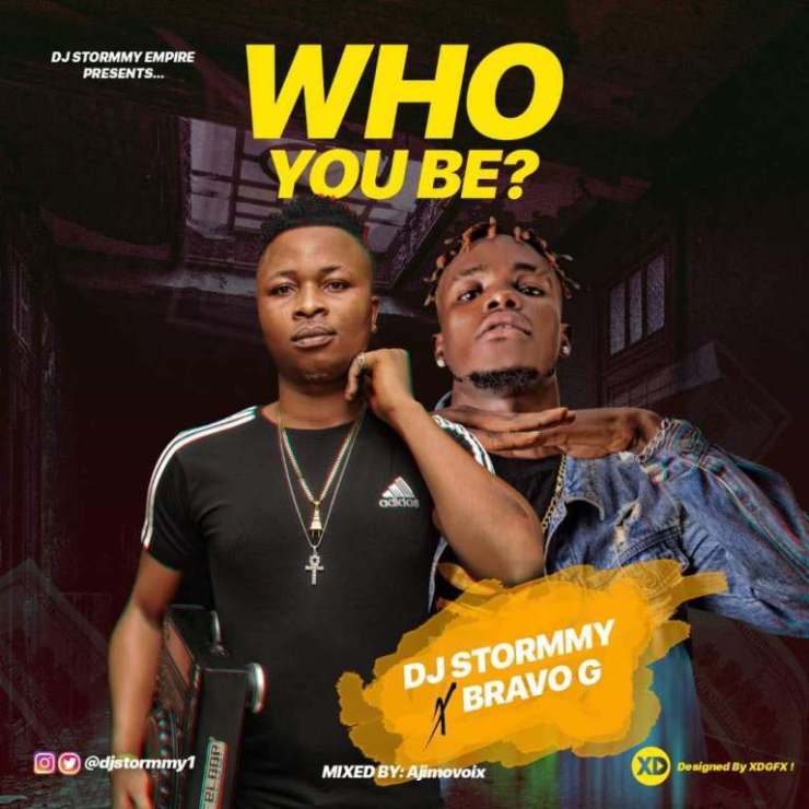 Dj Stormmy Ft Bravo G – Who You Be