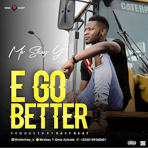 Mr Shey Y - E Go Better (Prod. Eazybeat)