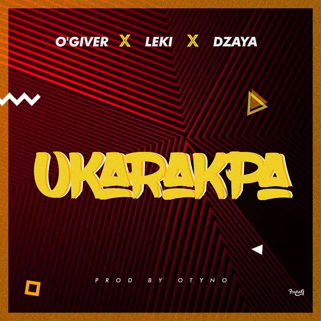 O'giveR - Ukarakpa Ft. Leki x Dzaya