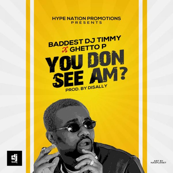 Baddest DJ Timmy ft. Ghetto P – You Don See Am?