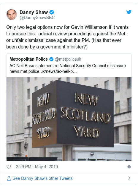 Twitter post by @DannyShawBBC: Only two legal options now for Gavin Williamson if it wants to pursue this  judicial review procedings against the Met - or unfair dismissal case against the PM. (Has that ever been done by a government minister?) 