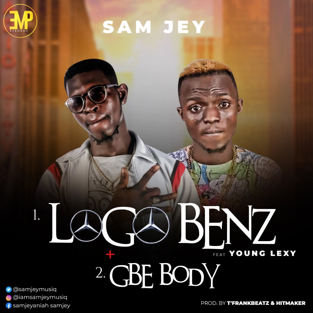 Sam Jey - 'Logo Benz' Ft. Young Lexy + 'Gbe Body'