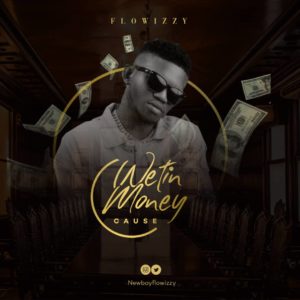 Flowizzy - Wetin Money Cause 
