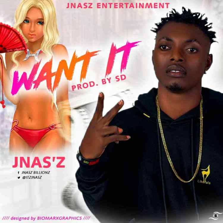 Jnas'z - Want It (Prod. By SD)