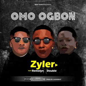 Zyler Ft. Remolyn X Double - Omo Ogbon (Prod. KashBeat)