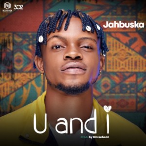 Jahbuska – U and I (Prod. BlaiseBeatz)