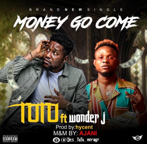 Tutu ft. Wonder J - Money Go Come