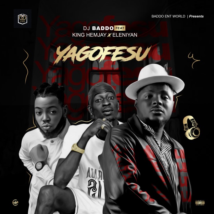 Dj Baddo Ft King Hemjay x Eleniyan - Yagofesu (Prod. By Ultrasoundz)