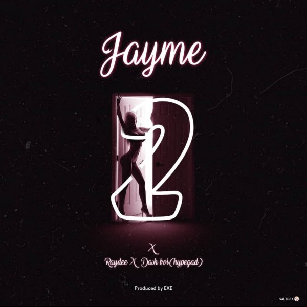 Jayme – 2 ft. Raydee & Dash boi