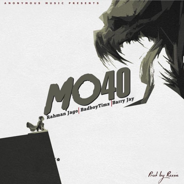 Rahman Jago ,Barry Jhay ,Timz – Mo40