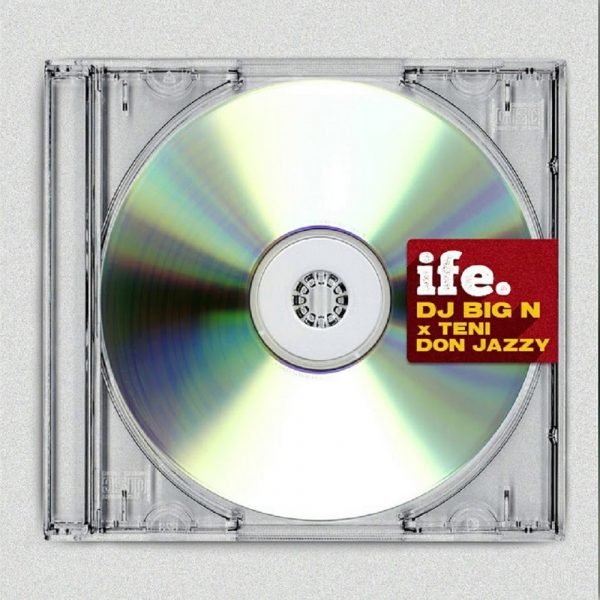 DJ Big N – Ife ft. Teni, Don Jazzy