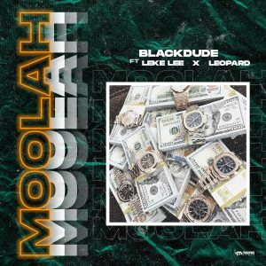 Blackdude - Moolah Ft. Leke Lee & Leopard