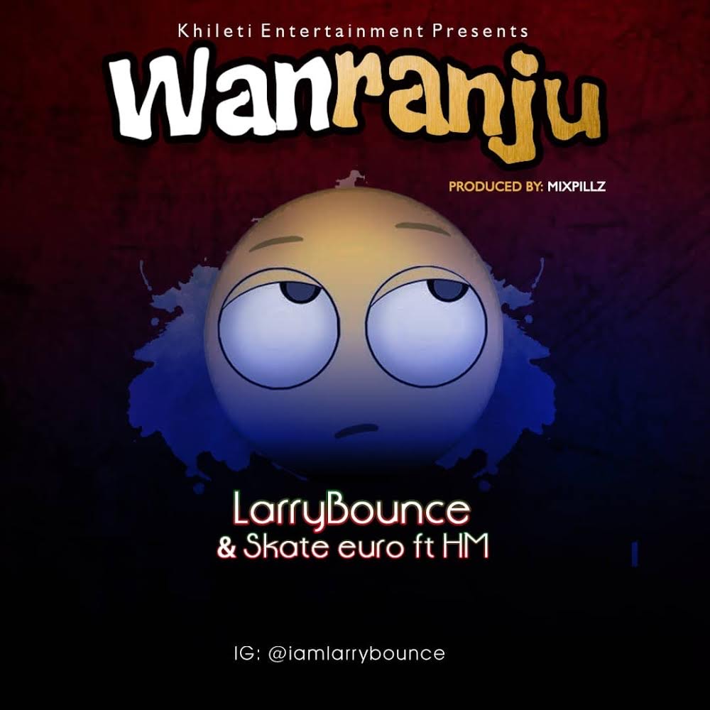 Larry Bounce - Wanranju Ft. Skate Euro & HM