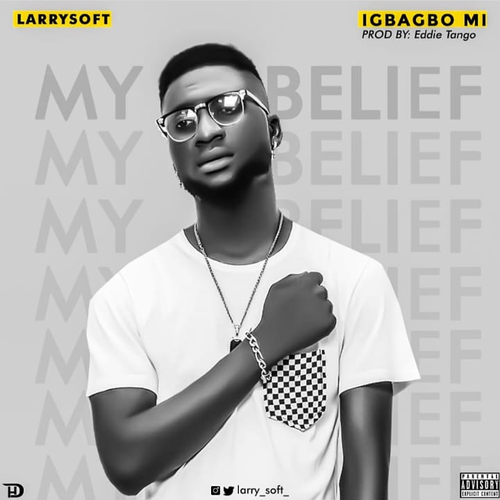 Larrysoft – Igbagbo Mi (My Belief)