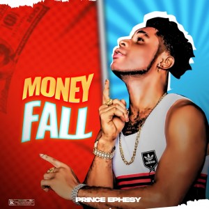Prince Ephesy - Money Fall