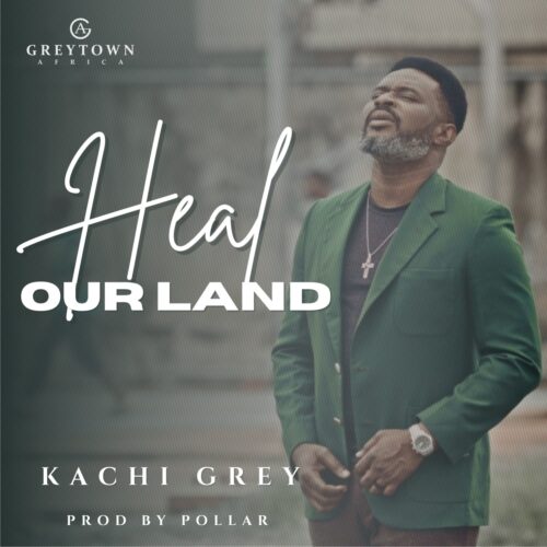 Kachi Grey - Heal Our Land