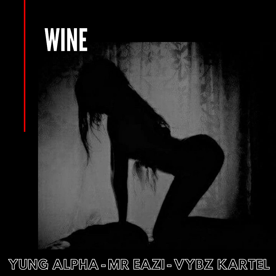 Yung Alpha X Mr Eazi X Vybz Kartel - Wine