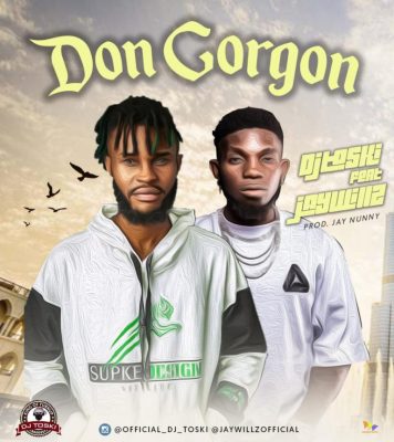 Dj Toski ft. Jaywillz - Don Gorgon