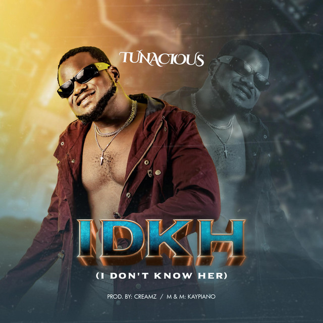 Tunacious – IDKH [I Don’t Know Her]