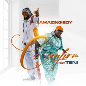 DOWNLOAD VIDEO: Amazing Boy Ft. Teni – Confirm » Mp3/Video Download