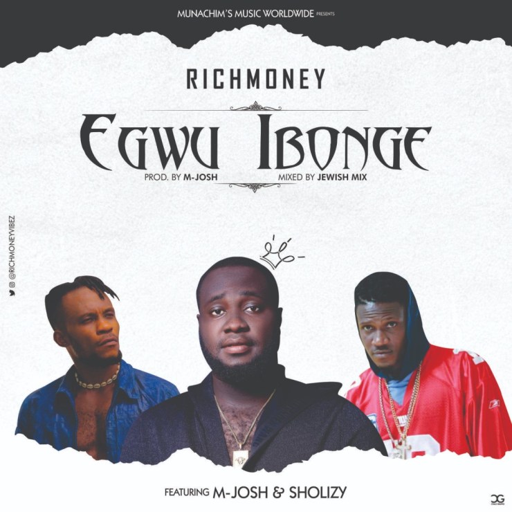 Richmoney ft M-Josh & Sholizy – Egwu Ebonge