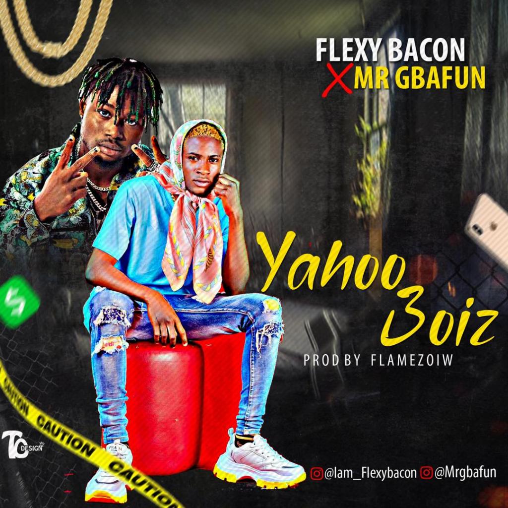 Flexy Bacon X Mr Gbafun - Yahoo Boiz (Prod By Flamezoiw)