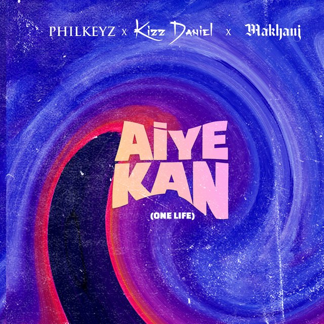 Philkeyz x Makhaj x Kizz Daniel - Aiye Kan mp3