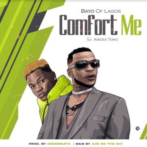 Bayo of Lagos - Comfort me Ft. Abidex Tomo