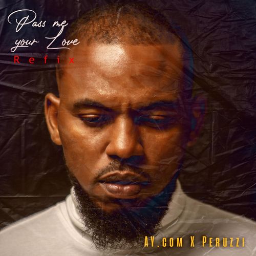 AY.Com – Pass My Ur Love (Refix) ft Peruzzi