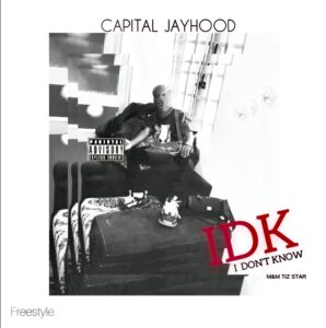 Capital Jayhood - IDk(I Don't know)