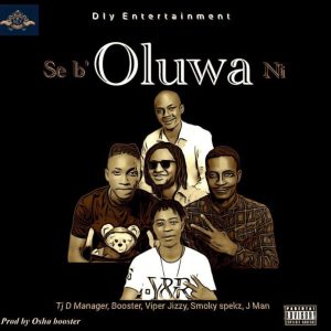 Tj D Manager Ft. Booster, Viper Jizzy, Smoky Spekz & J Man – Se B’ Oluwa Ni