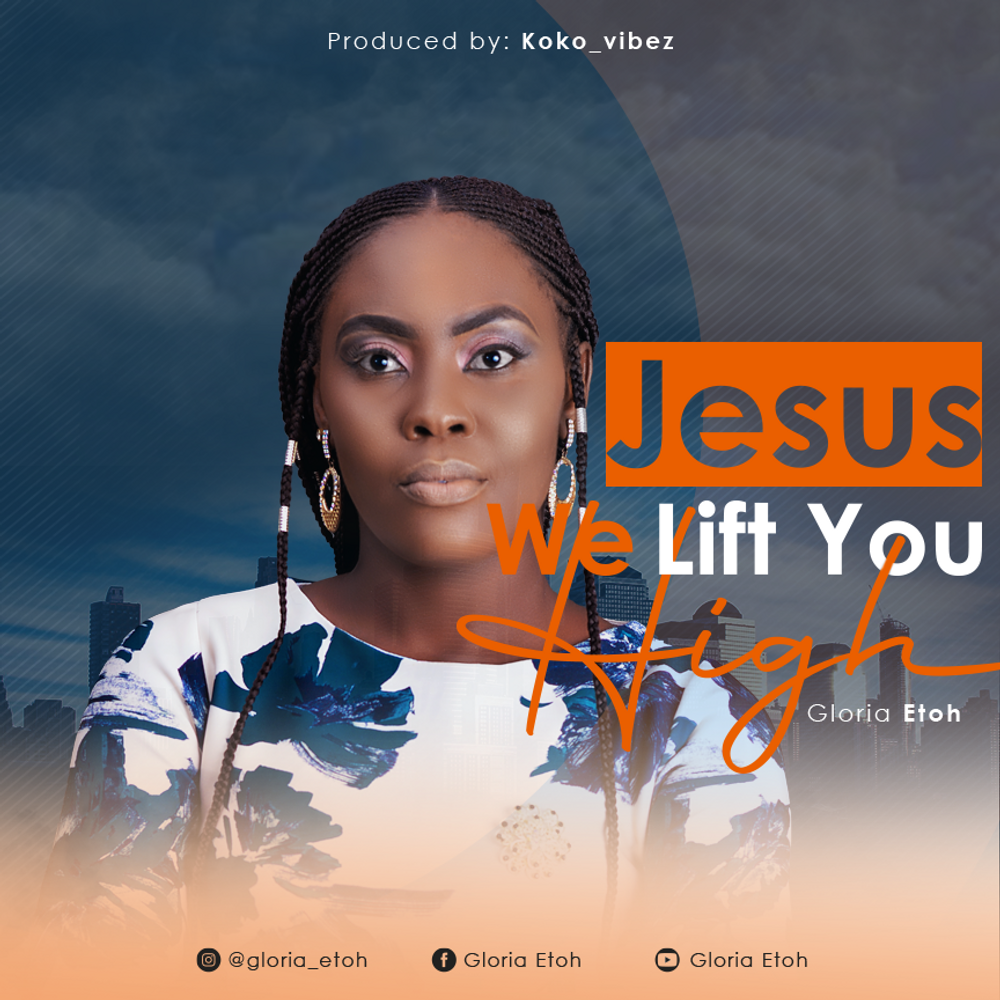 Gloria Etoh - Jesus We Lift You High