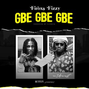 Firoxs Fizzy - Gbe Gbe Gbe Ft. Idowest