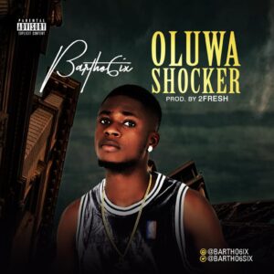 Bartho6ix - Oluwa Shocker (Prod. By 2FreshMayer)