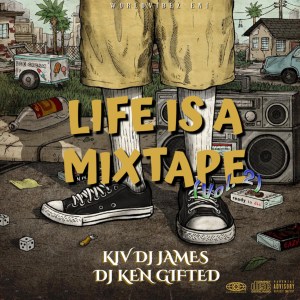 KJV DJ JAMES FT. DJ KEN GIFTED - LIFE IS A MIXTAPE (VOL. 2)