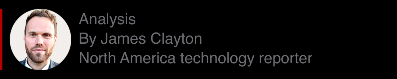 Analysis box by James Clayton, North America technology reporter