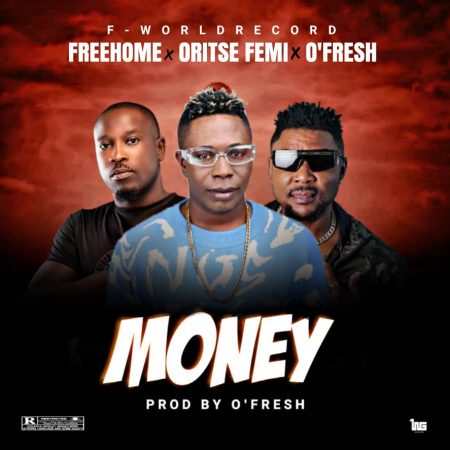 Freehome – Money ft Oritse Femi & O'Fresh