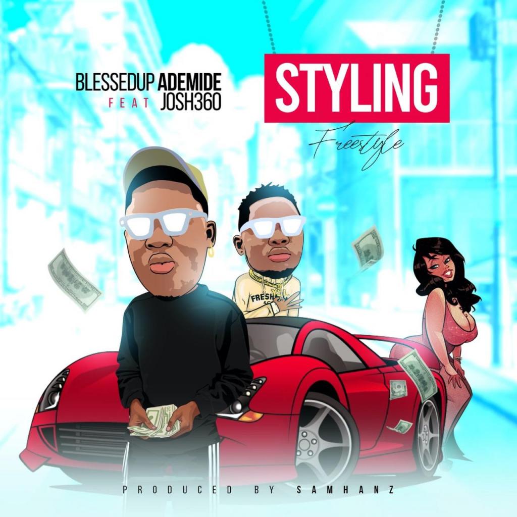 Blessedup Ademide ft. Josh360 - Styling (Freestyle)