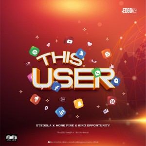 AUDIO + VIDEO: Otedola - This User Ft. King Opportunity x Morefire |  360NaijaHits