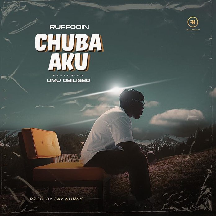 Ruffcoin ft Umu Obiligbo - Chuba Aku (Prod By Jay Nunny)