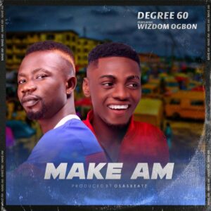 Degree60 Ft Wizdom Ogbon - Make Am