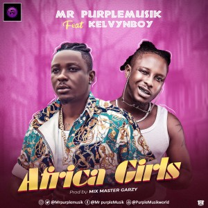 DOWNLOAD: Mr Purplemusik Ft. Kelvyn Boy - Africa Girls (Prod. Master Garzy)  Mp3/Video » TrendJamz