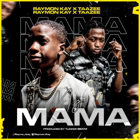 Raymon Kay Ft. Taazee - My Mama