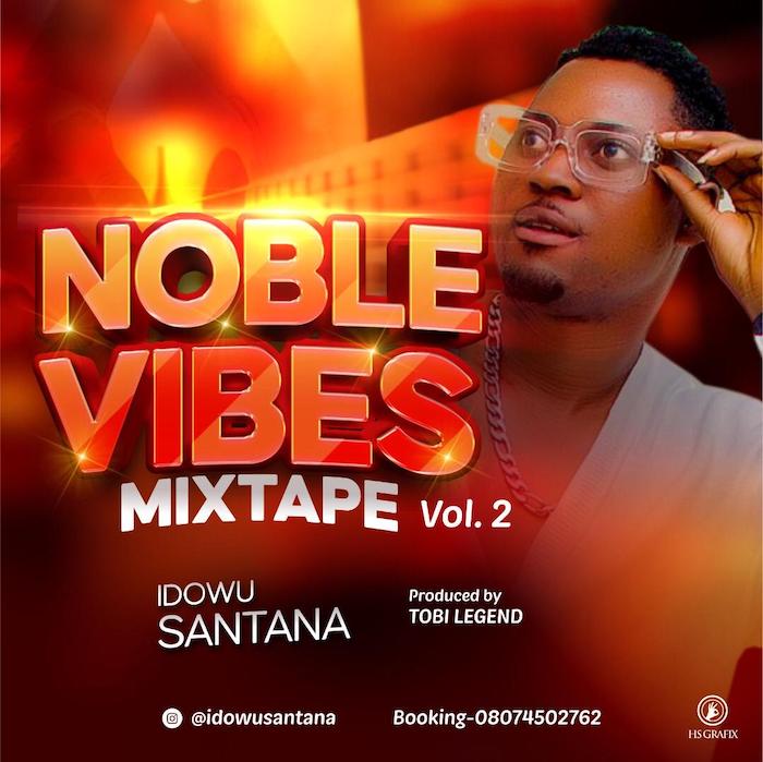 Mixtape] Idowu Santana - Noble Vibes Mixtape, Vol. 2 » Naijaloaded