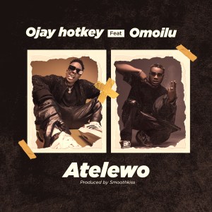 Ojay Hotkey ft. Omoilu - Atelewo (Prod. SmoothKiss)